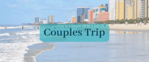Myrtle Beach Couples Trip